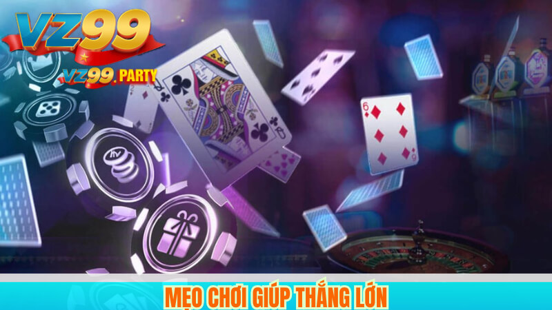 Mẹo chơi giúp thắng lớn